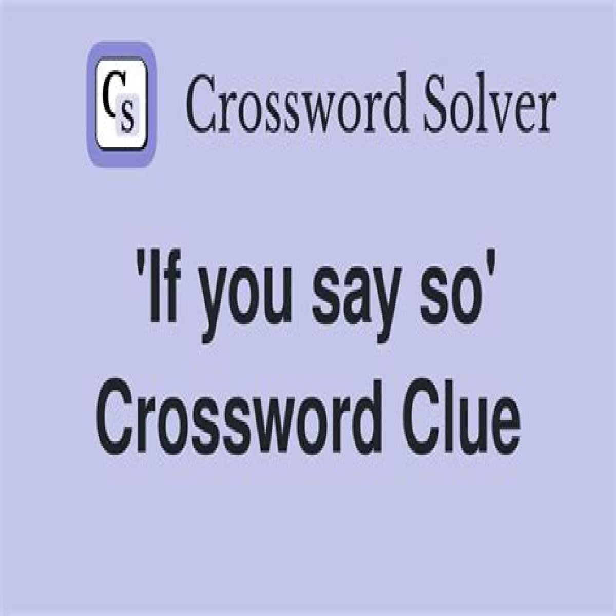 If you ___ so Crossword Clue